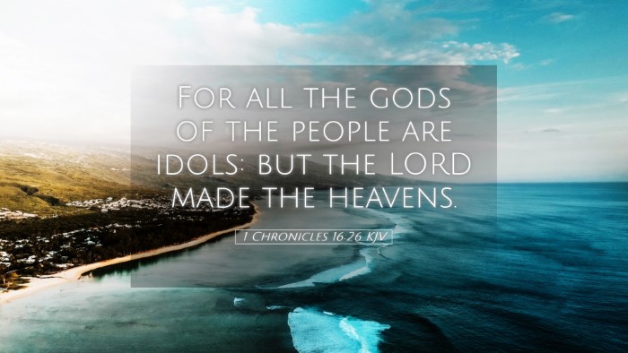 Picture 05 - 1 Chronicles 16:26 KJV Desktop Wallpaper - For all the gods of the people are idols: but the - Desktop Bible Verse Wallpaper