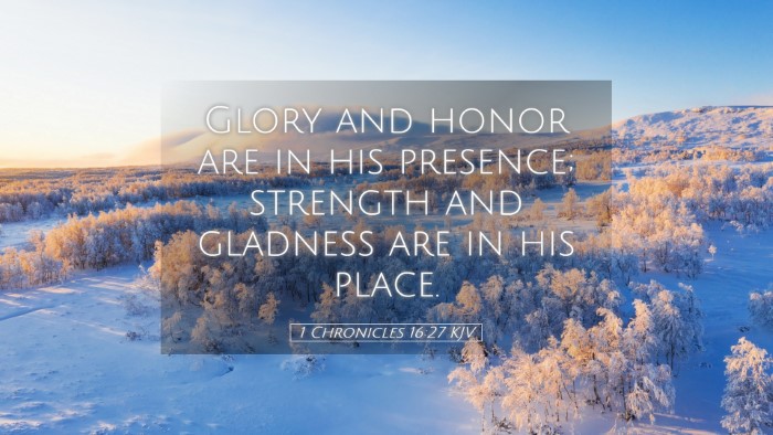 Picture 05 - 1 Chronicles 16:27 KJV Desktop Wallpaper - Glory and honor are in his presence; strength and - Desktop Bible Verse Wallpaper