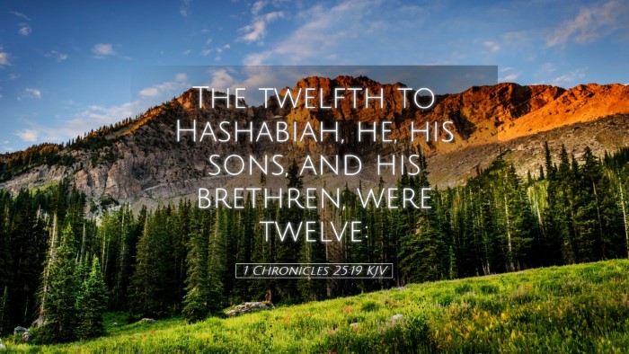 Picture 05 - 1 Chronicles 25:19 KJV Desktop Wallpaper - The twelfth to Hashabiah, he, his sons, and his - Desktop Bible Verse Wallpaper