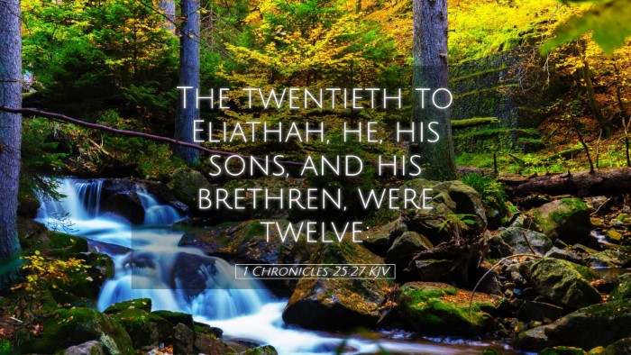 Picture 05 - 1 Chronicles 25:27 KJV Desktop Wallpaper - The twentieth to Eliathah, he, his sons, and his - Desktop Bible Verse Wallpaper