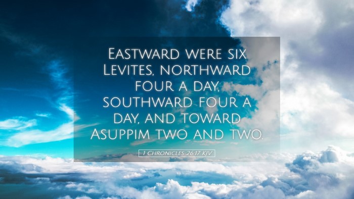 Picture 05 - 1 Chronicles 26:17 KJV Desktop Wallpaper - Eastward were six Levites, northward four a day, - Desktop Bible Verse Wallpaper