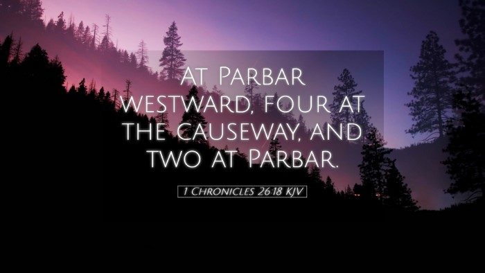 Picture 05 - 1 Chronicles 26:18 KJV Desktop Wallpaper - At Parbar westward, four at the causeway, and two - Desktop Bible Verse Wallpaper