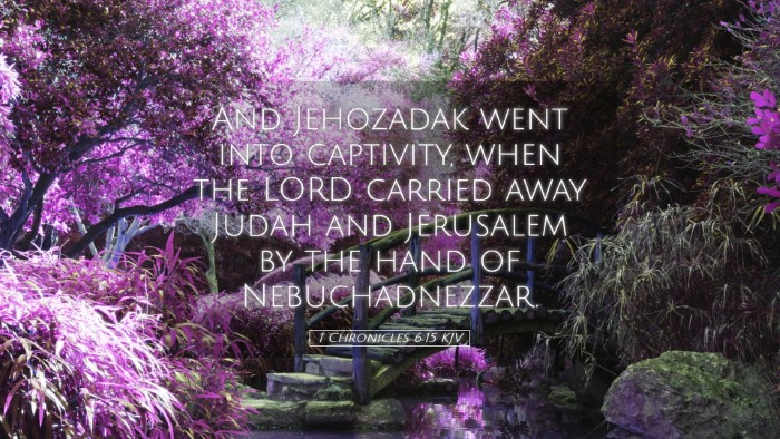 Picture 05 - 1 Chronicles 6:15 KJV Desktop Wallpaper - And Jehozadak went into captivity, when the LORD - Desktop Bible Verse Wallpaper