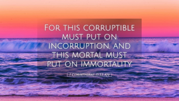 Picture 05 - 1 Corinthians 15:53 KJV Desktop Wallpaper - For this corruptible must put on incorruption, - Desktop Bible Verse Wallpaper