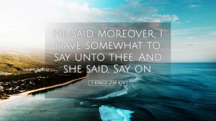 Picture 05 - 1 Kings 2:14 KJV Desktop Wallpaper - He said moreover, I have somewhat to say unto - Desktop Bible Verse Wallpaper