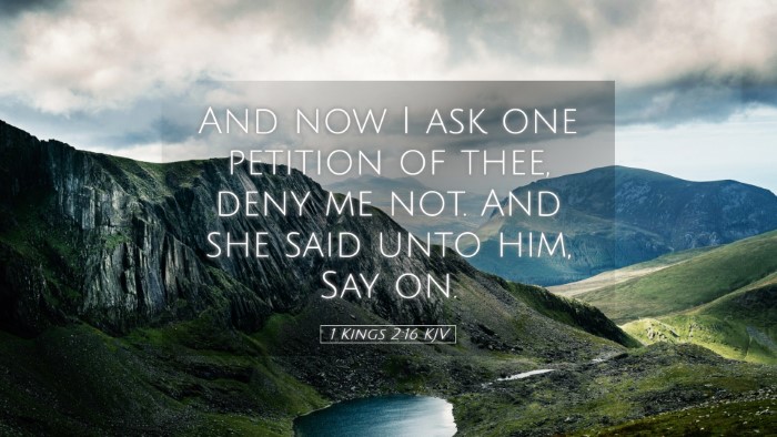 Picture 05 - 1 Kings 2:16 KJV Desktop Wallpaper - And now I ask one petition of thee, deny me not. - Desktop Bible Verse Wallpaper