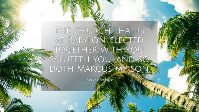 Picture 05 - 1 Peter 5:13 KJV Desktop Wallpaper - The church that is at Babylon, elected together - Desktop Bible Verse Wallpaper