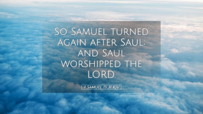 Picture 05 - 1 Samuel 15:31 KJV Desktop Wallpaper - So Samuel turned again after Saul; and Saul - Desktop Bible Verse Wallpaper