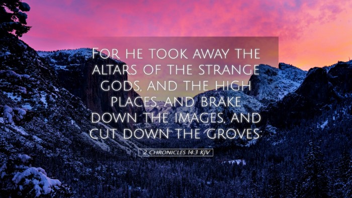 Picture 05 - 2 Chronicles 14:3 KJV Desktop Wallpaper - For he took away the altars of the strange gods, - Desktop Bible Verse Wallpaper