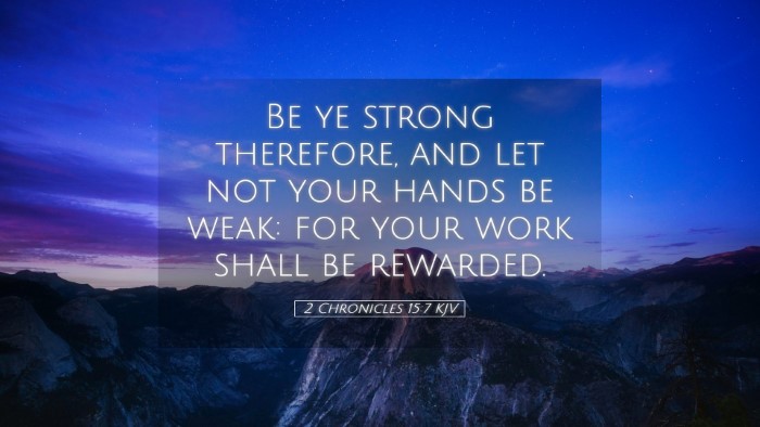 Picture 05 - 2 Chronicles 15:7 KJV Desktop Wallpaper - Be ye strong therefore, and let not your hands be - Desktop Bible Verse Wallpaper