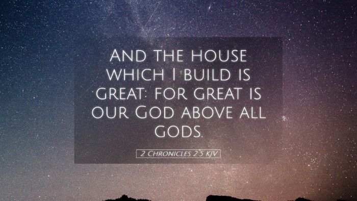 Picture 05 - 2 Chronicles 2:5 KJV Desktop Wallpaper - And the house which I build is great: for great - Desktop Bible Verse Wallpaper