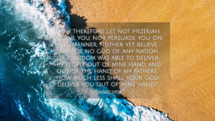 Picture 05 - 2 Chronicles 32:15 KJV Desktop Wallpaper - Now therefore let not Hezekiah deceive you, nor - Desktop Bible Verse Wallpaper