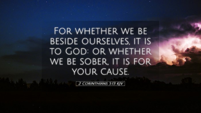 Picture 05 - 2 Corinthians 5:13 KJV Desktop Wallpaper - For whether we be beside ourselves, it is to God: - Desktop Bible Verse Wallpaper