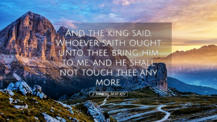 Picture 05 - 2 Samuel 14:10 KJV Desktop Wallpaper - And the king said, Whoever saith ought unto thee, - Desktop Bible Verse Wallpaper