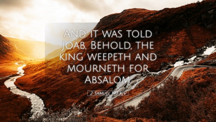 Picture 05 - 2 Samuel 19:1 KJV Desktop Wallpaper - And it was told Joab, Behold, the king weepeth - Desktop Bible Verse Wallpaper