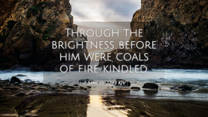 Picture 05 - 2 Samuel 22:13 KJV Desktop Wallpaper - Through the brightness before him were coals of - Desktop Bible Verse Wallpaper