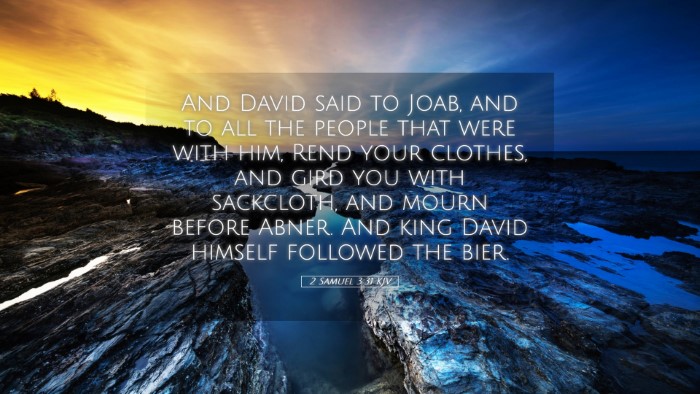 Picture 05 - 2 Samuel 3:31 KJV Desktop Wallpaper - And David said to Joab, and to all the people - Desktop Bible Verse Wallpaper