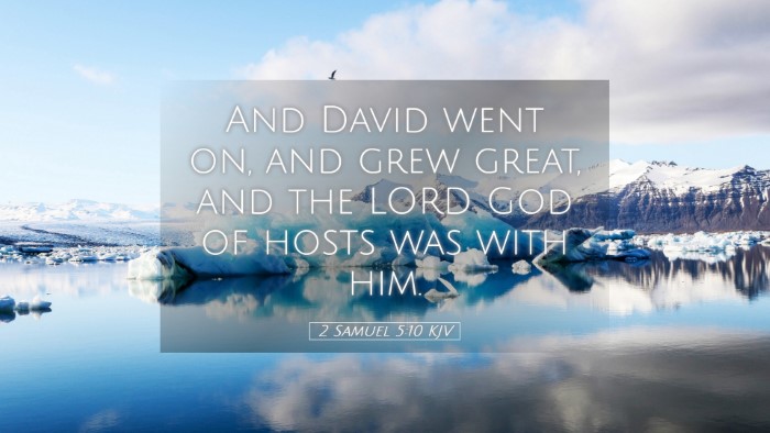 Picture 05 - 2 Samuel 5:10 KJV Desktop Wallpaper - And David went on, and grew great, and the LORD - Desktop Bible Verse Wallpaper