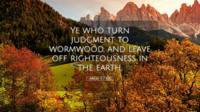 Picture 05 - Amos 5:7 KJV Desktop Wallpaper - Ye who turn judgment to wormwood, and leave off - Desktop Bible Verse Wallpaper