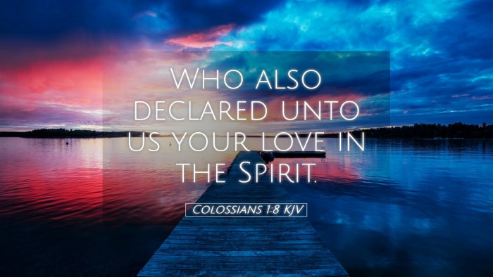 Picture 05 - Colossians 1:8 KJV Desktop Wallpaper - Who also declared unto us your love in the - Desktop Bible Verse Wallpaper