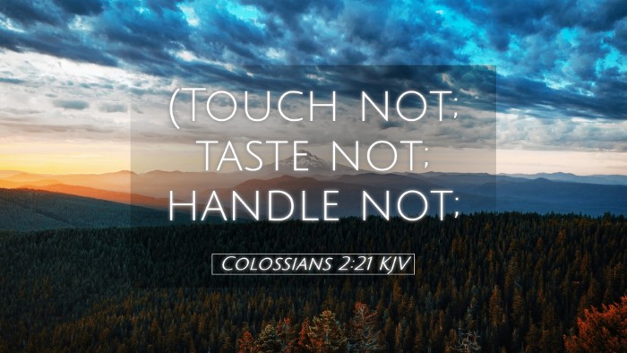 Picture 05 - Colossians 2:21 KJV Desktop Wallpaper - (Touch not; taste not; handle - Desktop Bible Verse Wallpaper
