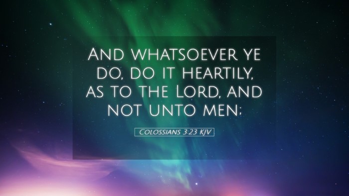 Picture 05 - Colossians 3:23 KJV Desktop Wallpaper - And whatsoever ye do, do it heartily, as to the - Desktop Bible Verse Wallpaper