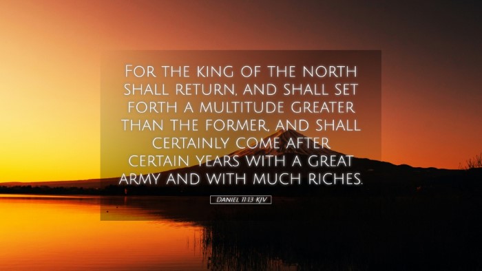 Picture 05 - Daniel 11:13 KJV Desktop Wallpaper - For the king of the north shall return, and shall - Desktop Bible Verse Wallpaper