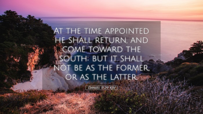 Picture 05 - Daniel 11:29 KJV Desktop Wallpaper - At the time appointed he shall return, and come - Desktop Bible Verse Wallpaper