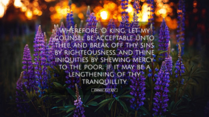 Picture 05 - Daniel 4:27 KJV Desktop Wallpaper - Wherefore, O king, let my counsel be acceptable - Desktop Bible Verse Wallpaper