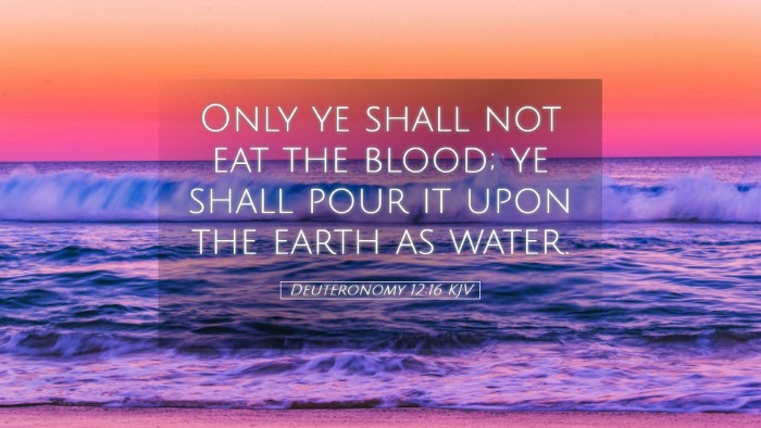 Picture 05 - Deuteronomy 12:16 KJV Desktop Wallpaper - Only ye shall not eat the blood; ye shall pour it - Desktop Bible Verse Wallpaper