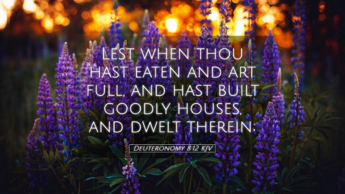 Picture 05 - Deuteronomy 8:12 KJV Desktop Wallpaper - Lest when thou hast eaten and art full, and hast - Desktop Bible Verse Wallpaper