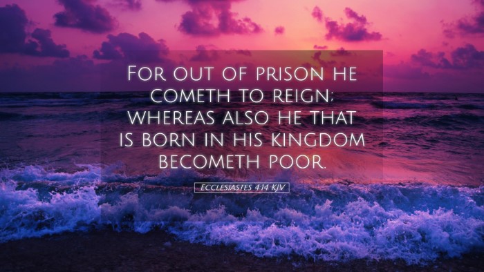 Picture 05 - Ecclesiastes 4:14 KJV Desktop Wallpaper - For out of prison he cometh to reign; whereas - Desktop Bible Verse Wallpaper