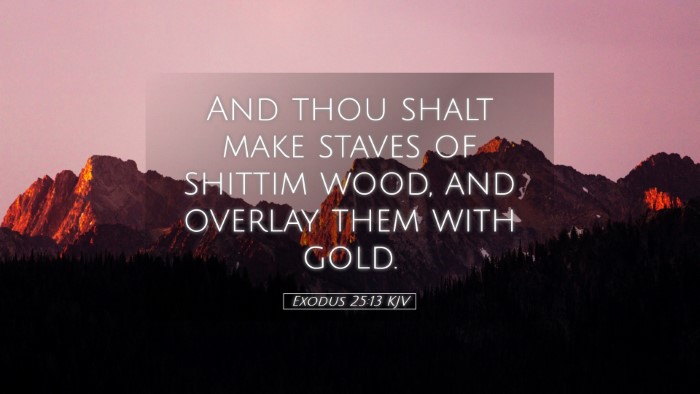 Picture 05 - Exodus 25:13 KJV Desktop Wallpaper - And thou shalt make staves of shittim wood, and - Desktop Bible Verse Wallpaper