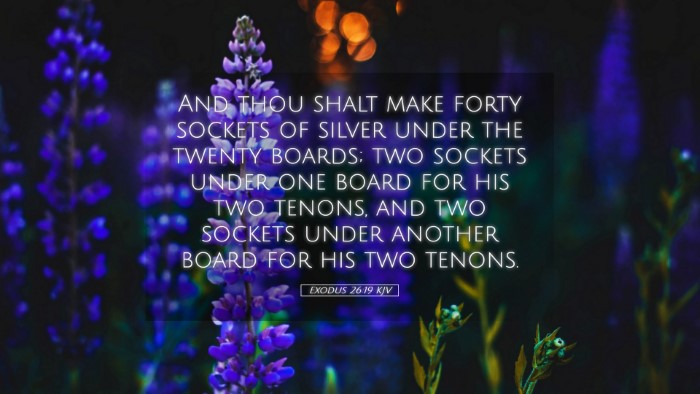 Picture 05 - Exodus 26:19 KJV Desktop Wallpaper - And thou shalt make forty sockets of silver under - Desktop Bible Verse Wallpaper