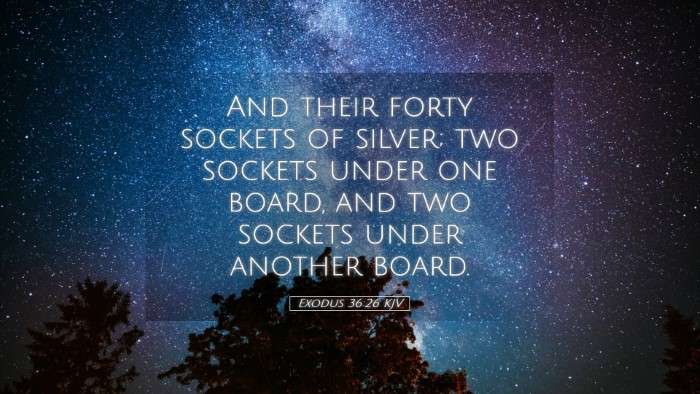 Picture 05 - Exodus 36:26 KJV Desktop Wallpaper - And their forty sockets of silver; two sockets - Desktop Bible Verse Wallpaper