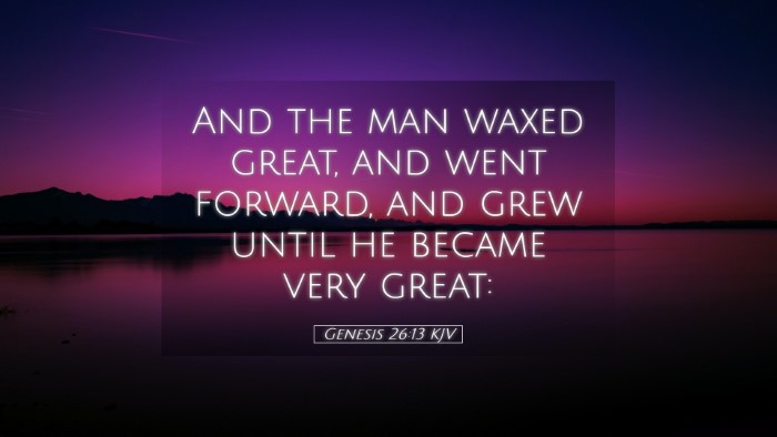 Picture 05 - Genesis 26:13 KJV Desktop Wallpaper - And the man waxed great, and went forward, and - Desktop Bible Verse Wallpaper