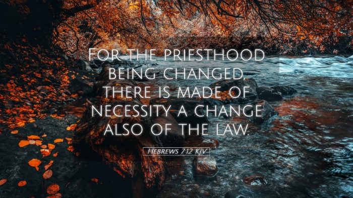 Picture 05 - Hebrews 7:12 KJV Desktop Wallpaper - For the priesthood being changed, there is made - Desktop Bible Verse Wallpaper
