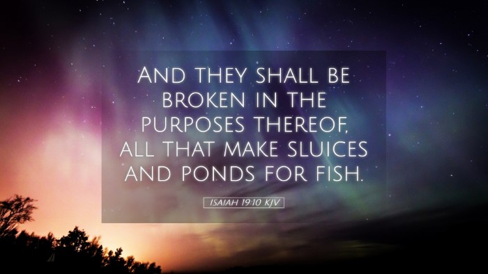 Picture 05 - Isaiah 19:10 KJV Desktop Wallpaper - And they shall be broken in the purposes thereof, - Desktop Bible Verse Wallpaper