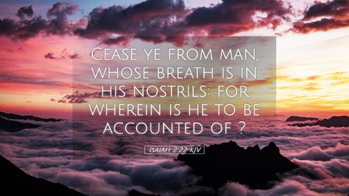 Picture 05 - Isaiah 2:22 KJV Desktop Wallpaper - Cease ye from man, whose breath is in his - Desktop Bible Verse Wallpaper