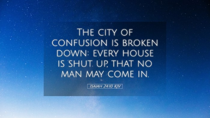 Picture 05 - Isaiah 24:10 KJV Desktop Wallpaper - The city of confusion is broken down: every house - Desktop Bible Verse Wallpaper