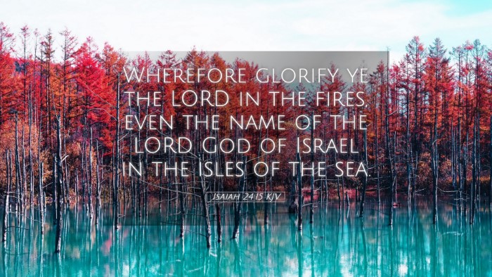 Picture 05 - Isaiah 24:15 KJV Desktop Wallpaper - Wherefore glorify ye the LORD in the fires, even - Desktop Bible Verse Wallpaper