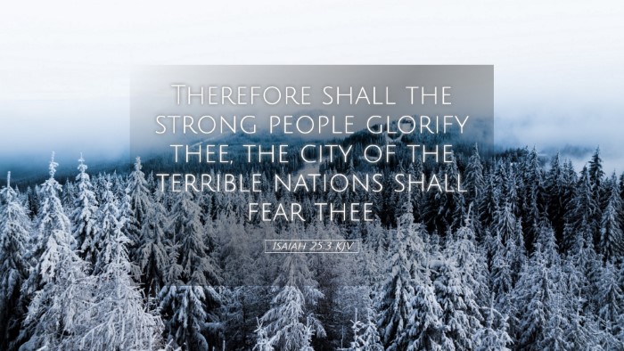Picture 05 - Isaiah 25:3 KJV Desktop Wallpaper - Therefore shall the strong people glorify thee, - Desktop Bible Verse Wallpaper