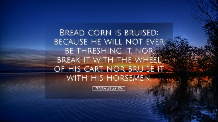 Picture 05 - Isaiah 28:28 KJV Desktop Wallpaper - Bread corn is bruised; because he will not ever - Desktop Bible Verse Wallpaper