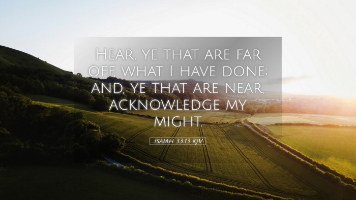 Picture 05 - Isaiah 33:13 KJV Desktop Wallpaper - Hear, ye that are far off, what I have done; and, - Desktop Bible Verse Wallpaper