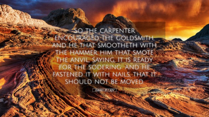 Picture 05 - Isaiah 41:7 KJV Desktop Wallpaper - So the carpenter encouraged the goldsmith, and he - Desktop Bible Verse Wallpaper