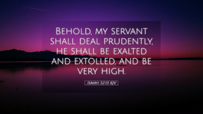 Picture 05 - Isaiah 52:13 KJV Desktop Wallpaper - Behold, my servant shall deal prudently, he shall - Desktop Bible Verse Wallpaper