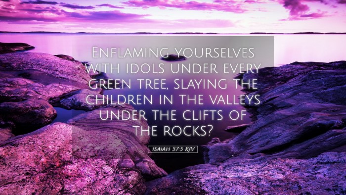 Picture 05 - Isaiah 57:5 KJV Desktop Wallpaper - Enflaming yourselves with idols under every green - Desktop Bible Verse Wallpaper