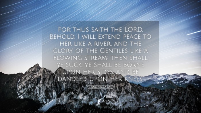 Picture 05 - Isaiah 66:12 KJV Desktop Wallpaper - For thus saith the LORD, Behold, I will extend - Desktop Bible Verse Wallpaper