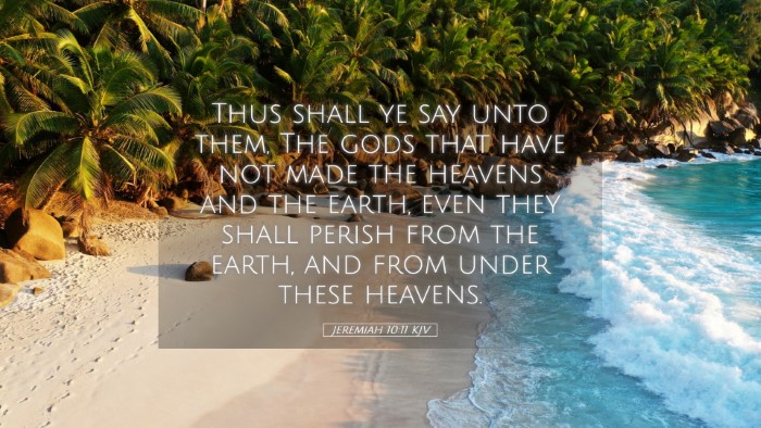 Picture 05 - Jeremiah 10:11 KJV Desktop Wallpaper - Thus shall ye say unto them, The gods that have - Desktop Bible Verse Wallpaper