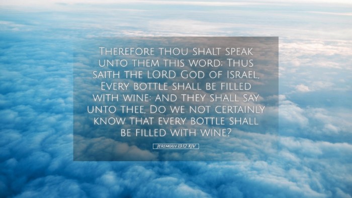 Picture 05 - Jeremiah 13:12 KJV Desktop Wallpaper - Therefore thou shalt speak unto them this word; - Desktop Bible Verse Wallpaper
